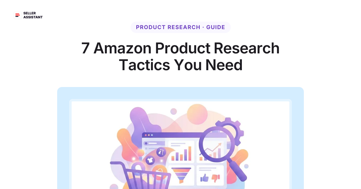 7 Amazon Product Research Tactics You Need in 2025 | Seller Assistant Blog