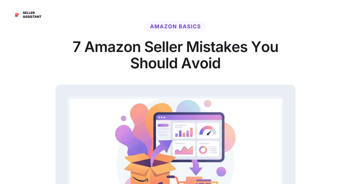 7 Amazon Seller Mistakes You Should Avoid | Seller Assistant Blog