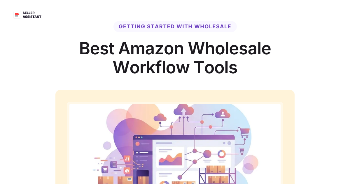 Best Amazon Wholesale Workflow Tools | Seller Assistant Blog