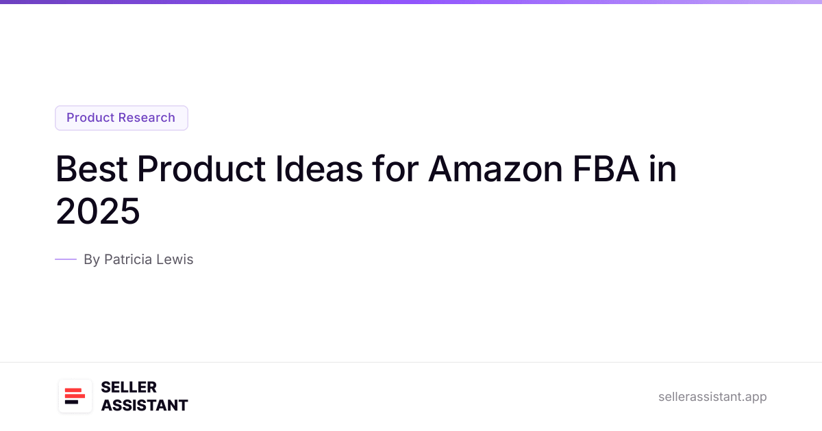 Best Product Ideas for Amazon FBA in 2025 | Seller Assistant Blog