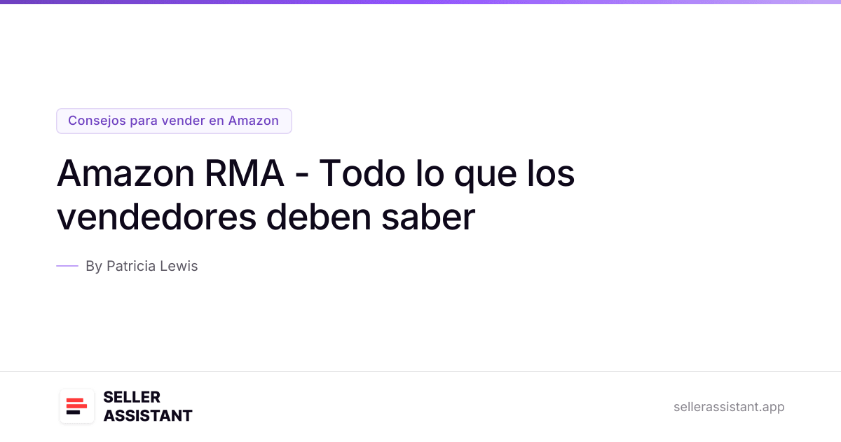 Amazon RMA - Todo lo que los vendedores deben saber | Seller Assistant Blog