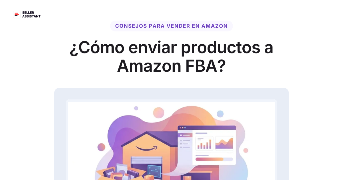 ¿Cómo enviar productos a Amazon FBA? | Seller Assistant Blog