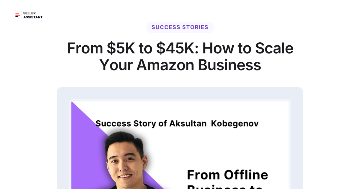 From $5K to $45K: How to Scale Your Amazon Business | Seller Assistant Blog