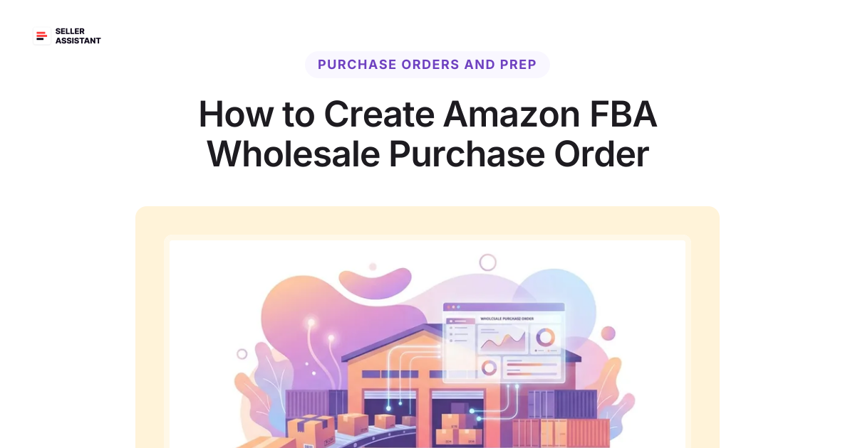 How to Create Amazon FBA Wholesale Purchase Order | Seller Assistant Blog