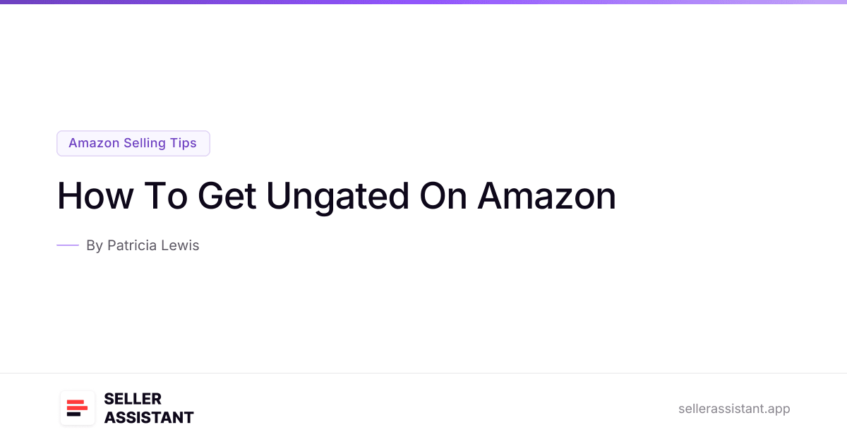 How To Get Ungated On Amazon | Seller Assistant Blog