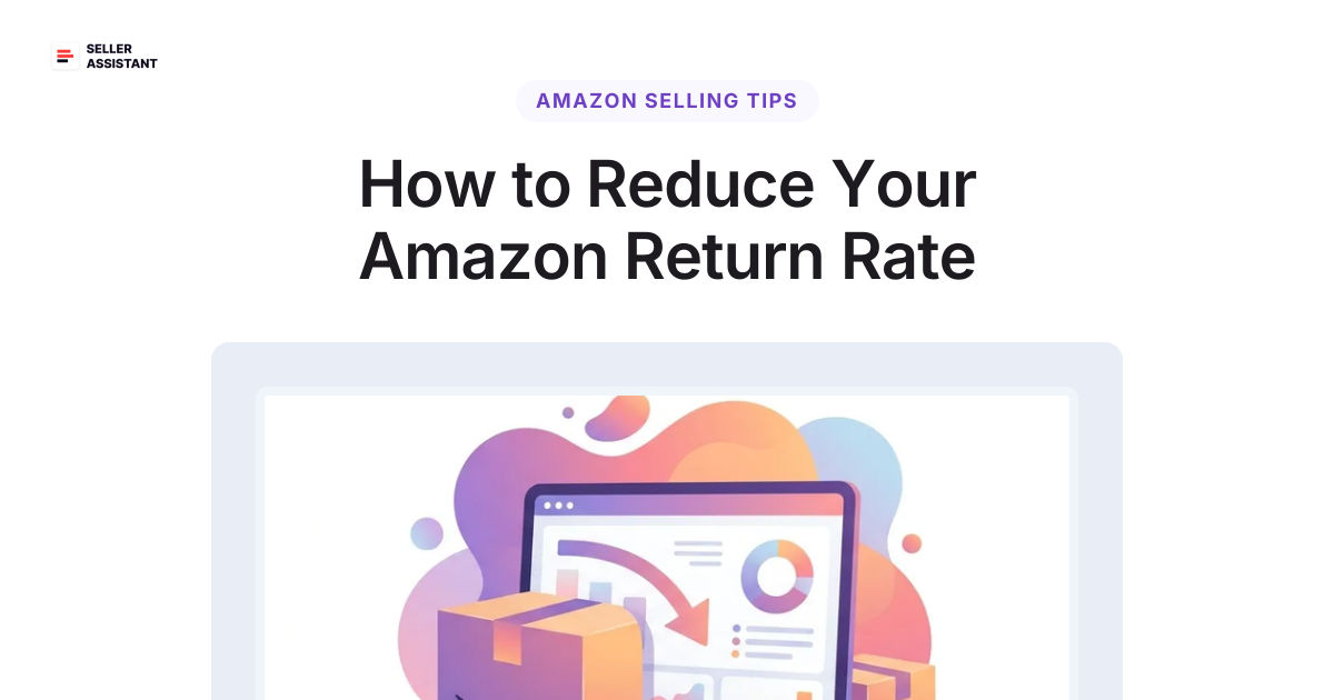 How to Reduce Your Amazon Return Rate | Seller Assistant Blog