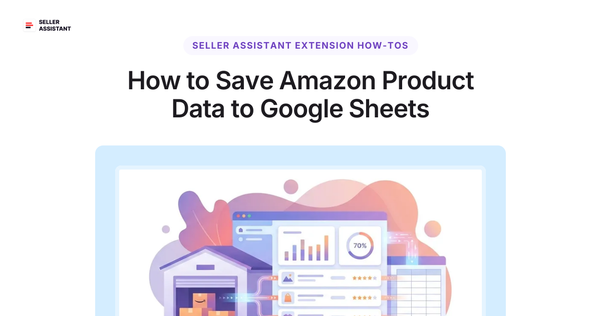 How to Save Amazon Product Data to Google Sheets | Seller Assistant Blog