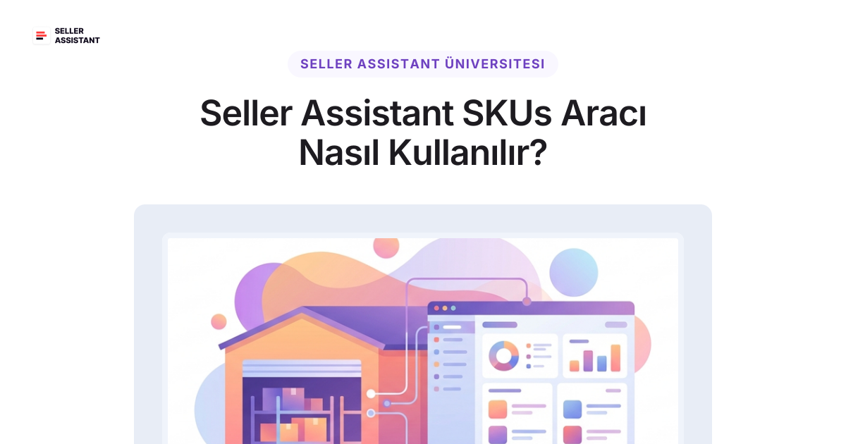 Assectant Seller Assistant SKUs Aracı Nasıl Kullanılır? | Seller Assistant Blog